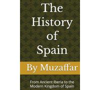 The History of Spain: From Ancient Iberia to the Modern Kingdom of Spain (history books)