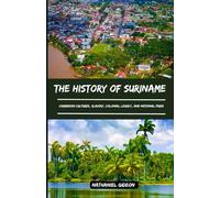 THE HISTORY OF SURINAME: Caribbean Cultures, Slavery, Colonial Legacy, and National Pride (Ancient Realms)