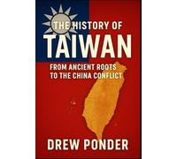 The History of Taiwan: From Ancient Roots to the China Conflict