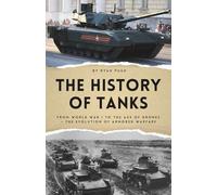 The History of Tanks: From World War I to the Age of Drones - The Evolution of Armored Warfare