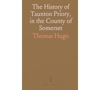 The History of Taunton Priory, in the County of Somerset