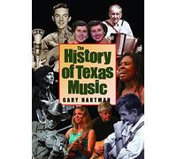 The History of Texas Music (John and Robin Dickson Series in Texas Music, Sponsored by the Center for Texas)