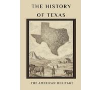 The History of Texas: The American Heritage (THE AMERICAN HERITAGE SERIES)