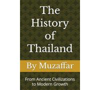 The History of Thailand: From Ancient Civilizations to Modern Growth (history books)