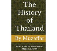 The History of Thailand: From Ancient Civilizations to Modern Growth (history books)