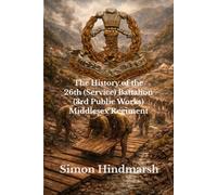 The History of the 26th (Service) Battalion (3rd Public Works) Middlesex Regiment: A John Ward Battalion