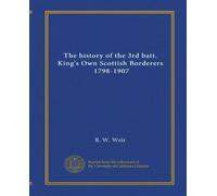 The history of the 3rd batt. King's Own Scottish Borderers, 1798-1907