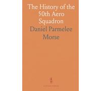 The History of the 50th Aero Squadron: Operations and Recollections, American Expeditionary Force, France, 1918-19