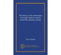 The history of the adventures of Joseph Andrews and his friend Mr Abraham Adams