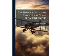 The History of the Air Force Nurse Corps From 1984 to 1998