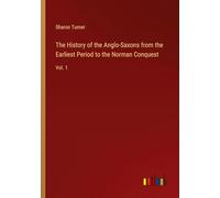 The History of the Anglo-Saxons from the Earliest Period to the Norman Conquest: Vol. 1