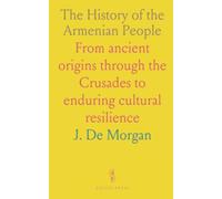 The History of the Armenian People: From ancient origins through the Crusades to enduring cultural resilience