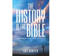 THE HISTORY OF THE BIBLE: Understanding How God Preserved His Word - A Primer for the Church