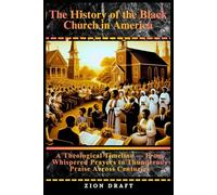 The History of the Black Church in America: A Theological Timeline - From Whispered Prayers to Thunderous Hallelujahs