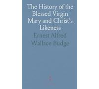 The History of the Blessed Virgin Mary and Christ’s Likeness: Syriac Texts With English Translations