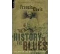 The History Of The Blues: The Roots The Music The People