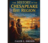 The History of the Chesapeake Bay Region: Explore Colonial America Through the Early Origins of Maryland and Virginia