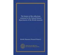The history of the collections contained in the Natural history departments of the British museum (SUPPLEMENT: v.2 appendix)