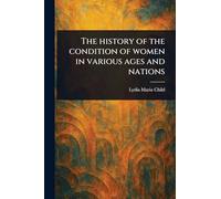 The History of the Condition of Women in Various Ages and Nations