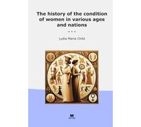 The history of the condition of women in various ages and nations (Classic Books)