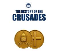 THE HISTORY OF THE CRUSADES - Holy War, Empire, and the Making of the Medieval World: 2 (THE HISTORY OF THE MEDIEVAL WORLD - Empire, Faith, War, and Power)