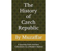 The History of the Czech Republic: A Journey from Ancient Civilizations to a Modern Nation (history books)