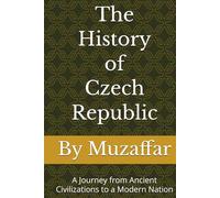 The History of the Czech Republic: A Journey from Ancient Civilizations to a Modern Nation (history books)
