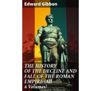 The History Of The Decline And Fall Of The Roman Empire (all 6 Volumes