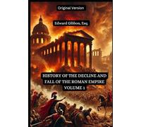 The History of the Decline and Fall of the Roman Empire Volume 1: Original Version