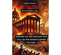 The History of the Decline and Fall of the Roman Empire Volume 1: Original Version