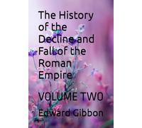 The History of the Decline and Fall of the Roman Empire: VOLUME TWO