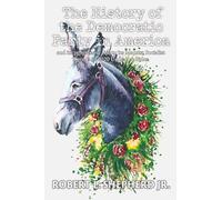 The History Of The Democratic Party in America: And Its Progressive Rise to Its Marxist Socialist Agenda in 2020 Under Joe Biden