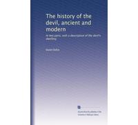 The history of the devil, ancient and modern: In two parts, with a description of the devil's dwelling