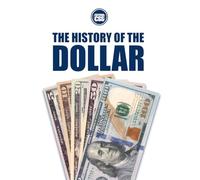 THE HISTORY OF THE DOLLAR: From Continental Currency to Global Power (THE MONEY SERIES - Currencies that shaped nations, crises, and the future of Europe)