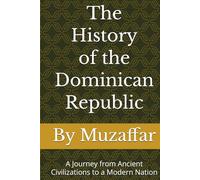 The History of the Dominican Republic: A Journey from Ancient Civilizations to a Modern Nation (history books)