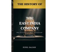 The History of the East India Company: The Corporation That Conquered a Subcontinent