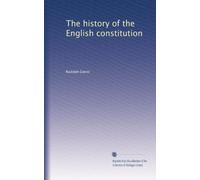 The history of the English constitution: Volume 1
