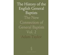 The History of the English General Baptists: The New Connection of General Baptists
