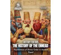 The History of the Ennead: Foundations of Divine Order in Ancient Egypt (History for Kids)