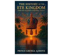 THE HISTORY OF THE ETE KINGDOM: OSHO AND OLAPIYE’S ENDURING LEGACY