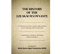 THE HISTORY OF THE EZEAKACHA DYNASTY: A Chronicle of Succession, Inheritance, Asset Sharing and Leadership