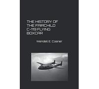 THE HISTORY OF THE FAIRCHILD C-119 FLYING BOXCAR