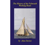 The History of the Falmouth Working Boats: Definitive history of the world famous fleet that work the world's last oyster fishery under sail, boat histories, racing and stories of men who work them.