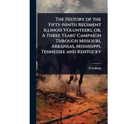 The History of the Fifty-Ninth Regiment Illinois Volunteers, or, A Three Years' Campaign Through Missouri, Arkansas, Mississippi, Tennessee and Kentucky
