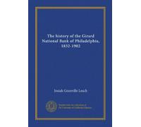 The history of the Girard National Bank of Philadelphia, 1832-1902