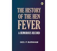 The History of the Hen Fever. A Humorous Record