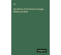 The History of the House of Orange: William and Mary