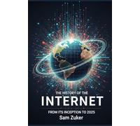 The History of the Internet: From Its Inception to 2025