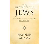 The History of the Jews: From the Destruction of Jerusalem to the Present Time (Illustrated)