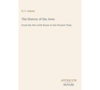 The History of the Jews: From the War with Rome to the Present Time